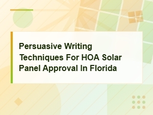 Persuasive Writing Tips for Hoa Solar Approval in Florida